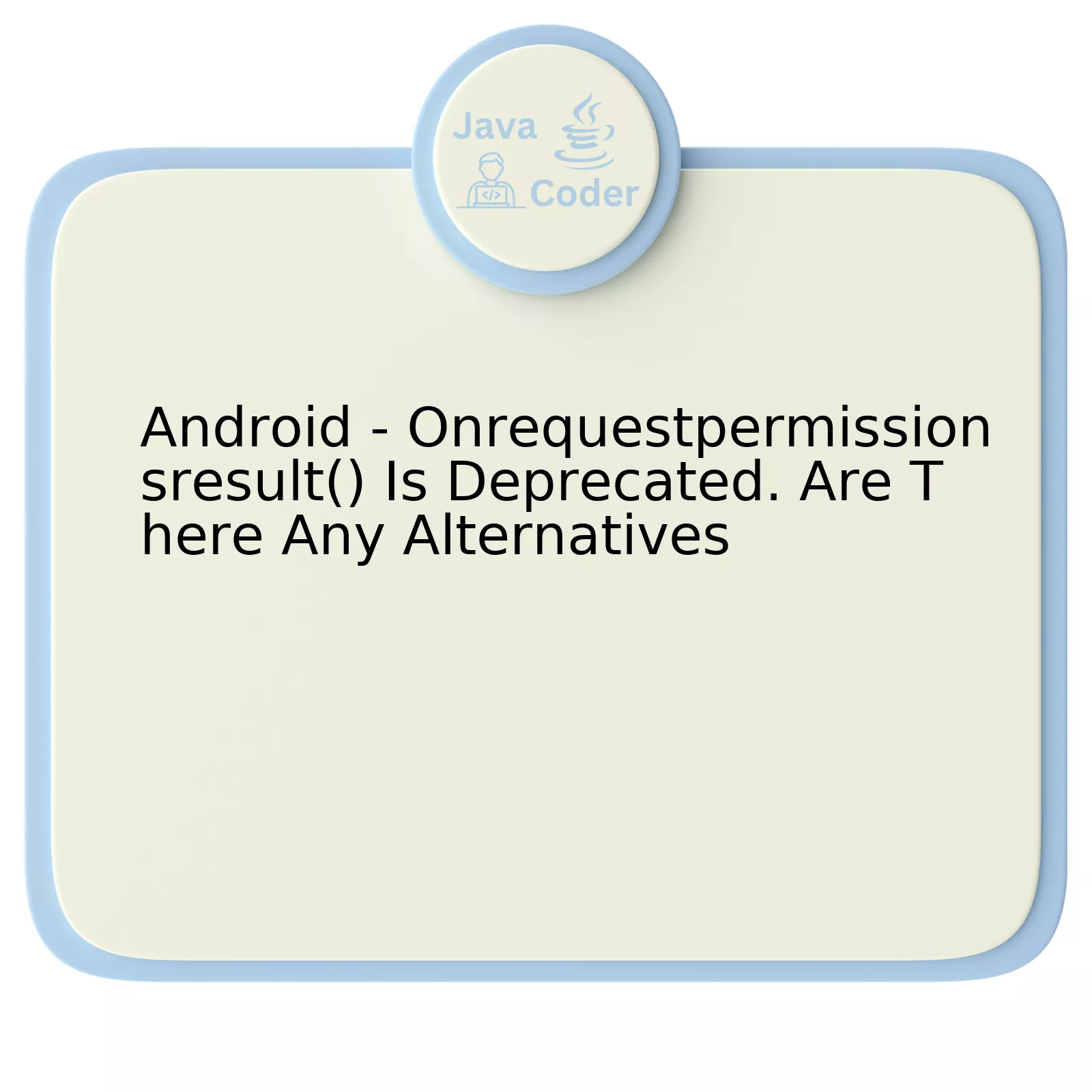 Android - Onrequestpermissionsresult() Is Deprecated. Are There Any Alternatives