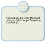 Android Studio Error Manifest Merger Failed Apps Targeting Android 12