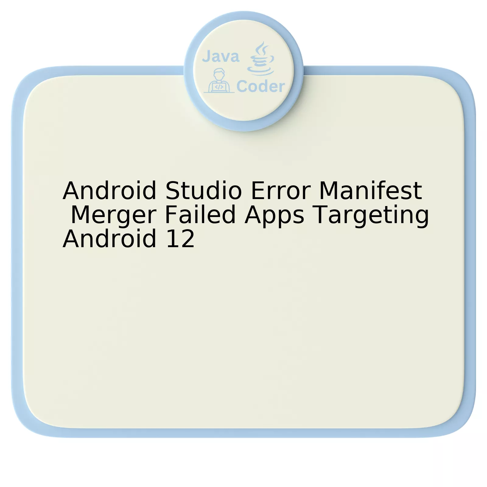 Android Studio Error Manifest Merger Failed Apps Targeting Android 12