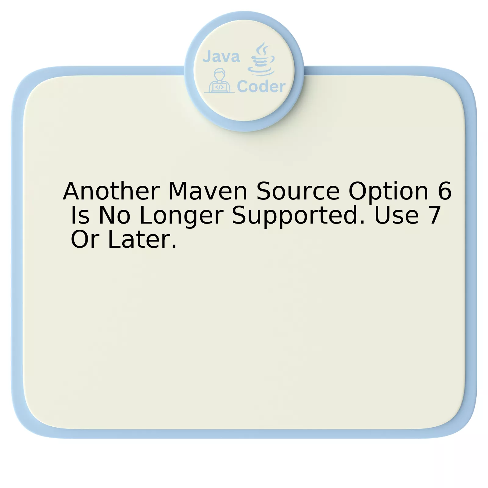 Another Maven Source Option 6 Is No Longer Supported. Use 7 Or Later.