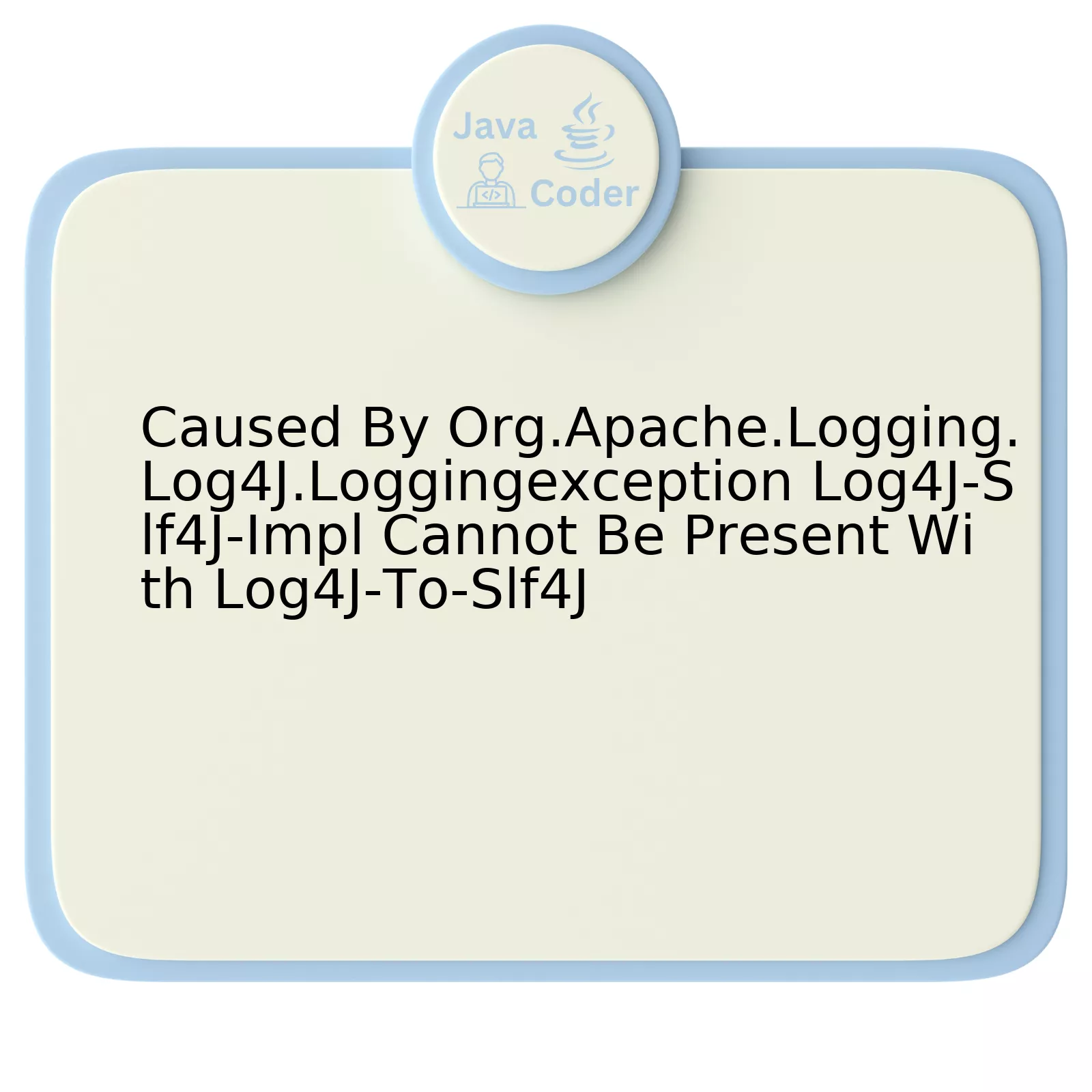 Caused By Org.Apache.Logging.Log4J.Loggingexception Log4J-Slf4J-Impl Cannot Be Present With Log4J-To-Slf4J