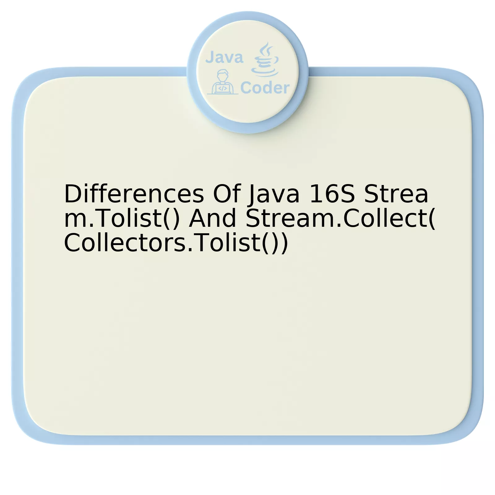 Differences Of Java 16S Stream.Tolist() And Stream.Collect(Collectors.Tolist())