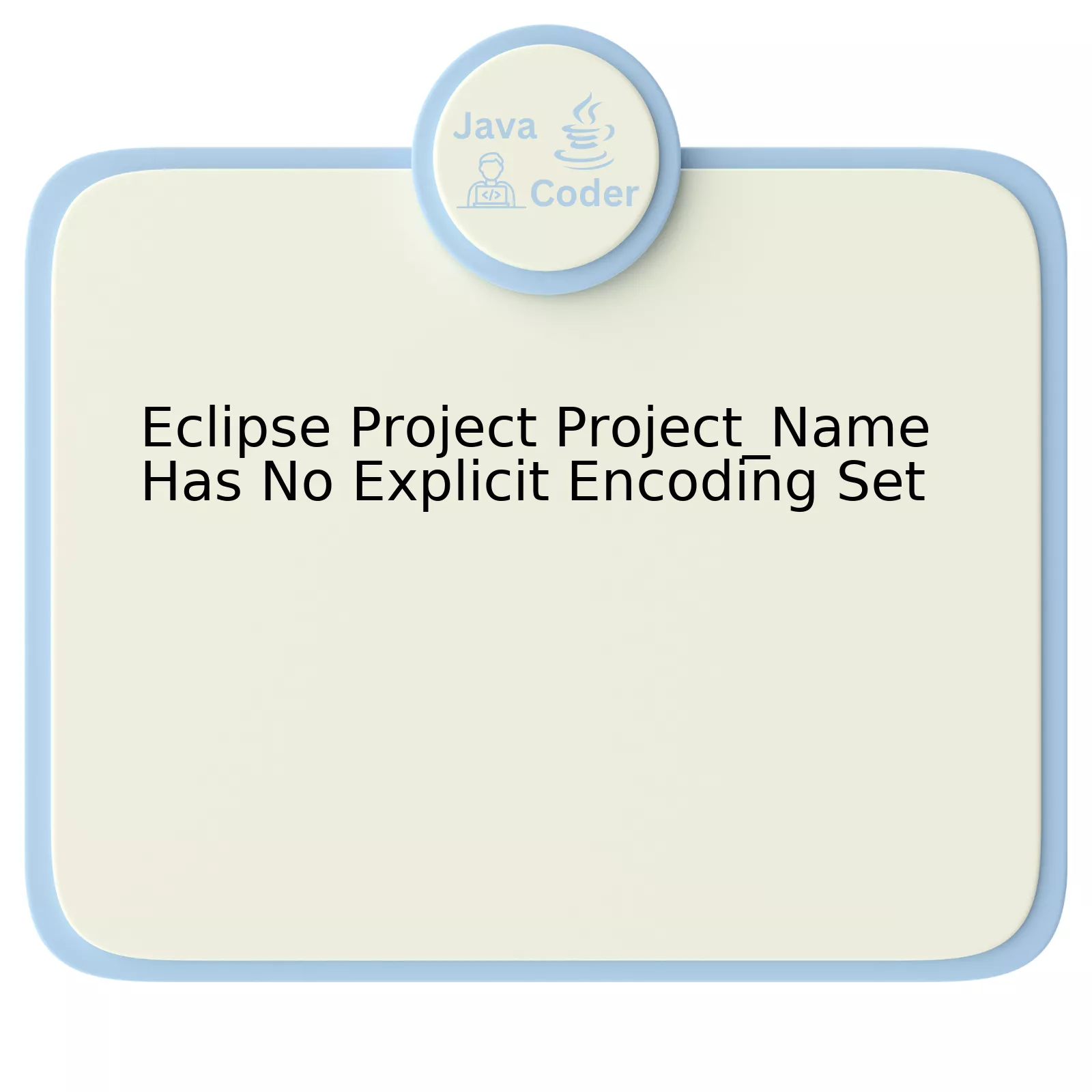 Eclipse Project Project_Name Has No Explicit Encoding Set