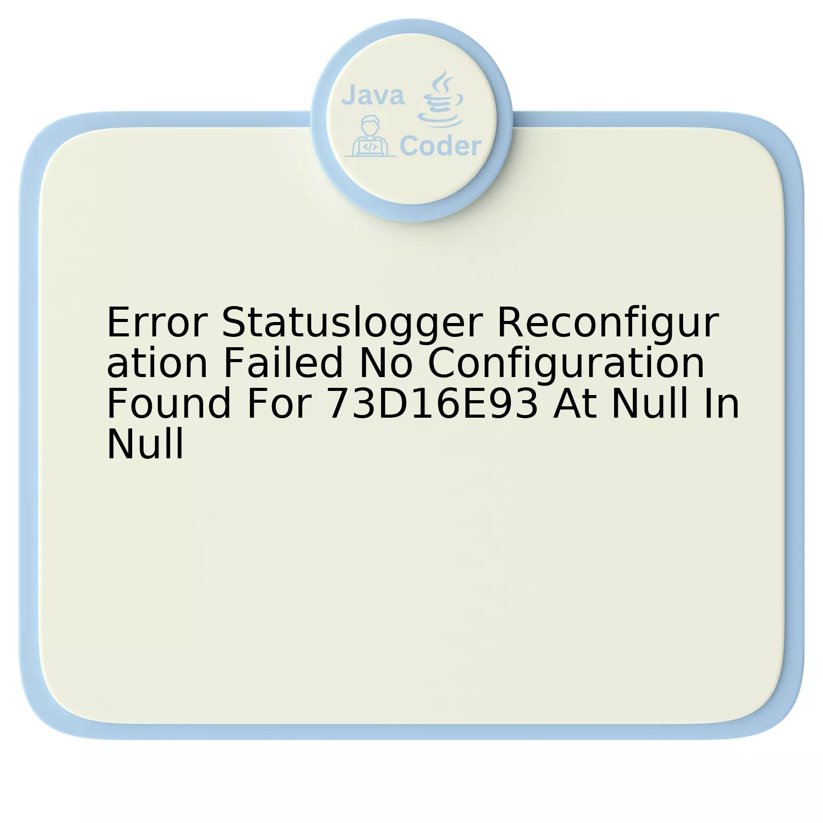 Error Statuslogger Reconfiguration Failed No Configuration Found For 73D16E93 At Null In Null