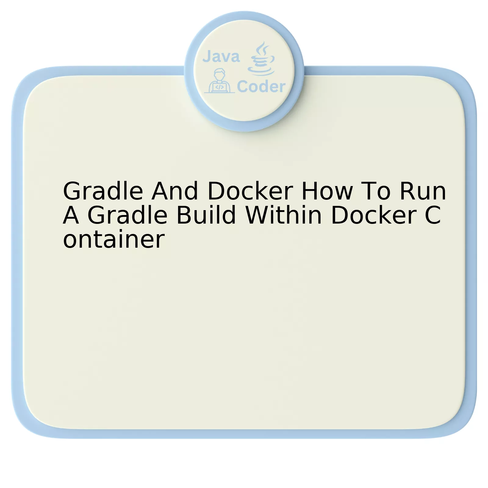 Gradle And Docker How To Run A Gradle Build Within Docker Container