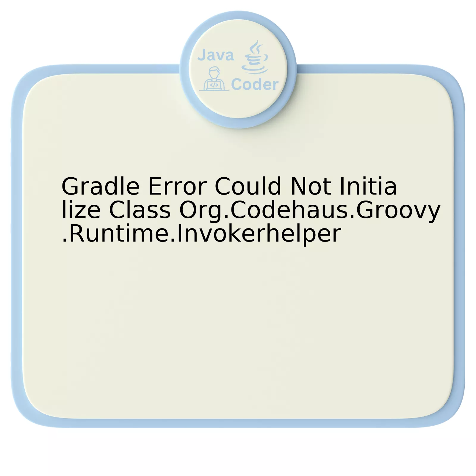 Gradle Error Could Not Initialize Class Org.Codehaus.Groovy.Runtime.Invokerhelper