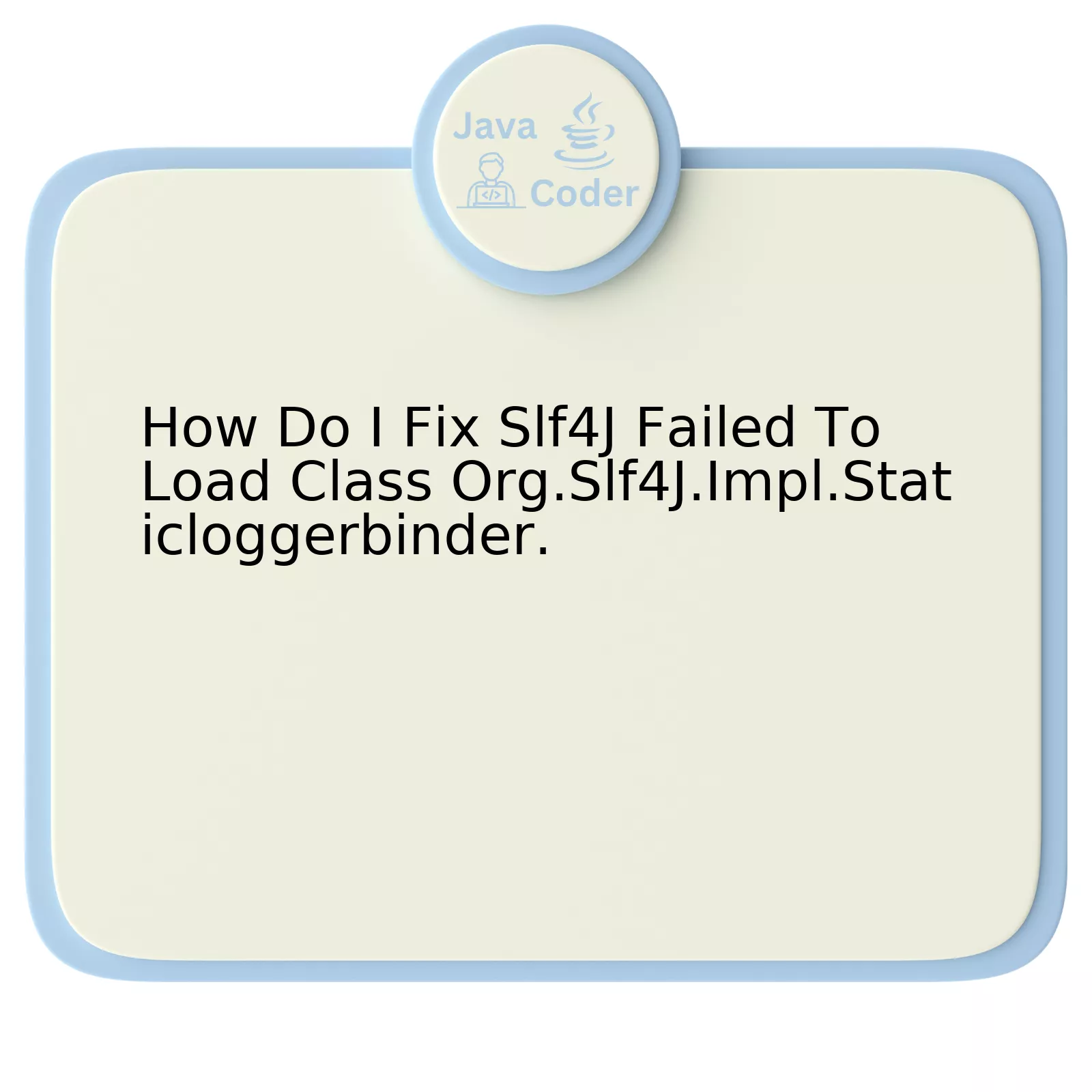 How Do I Fix Slf4J Failed To Load Class Org.Slf4J.Impl.Staticloggerbinder.