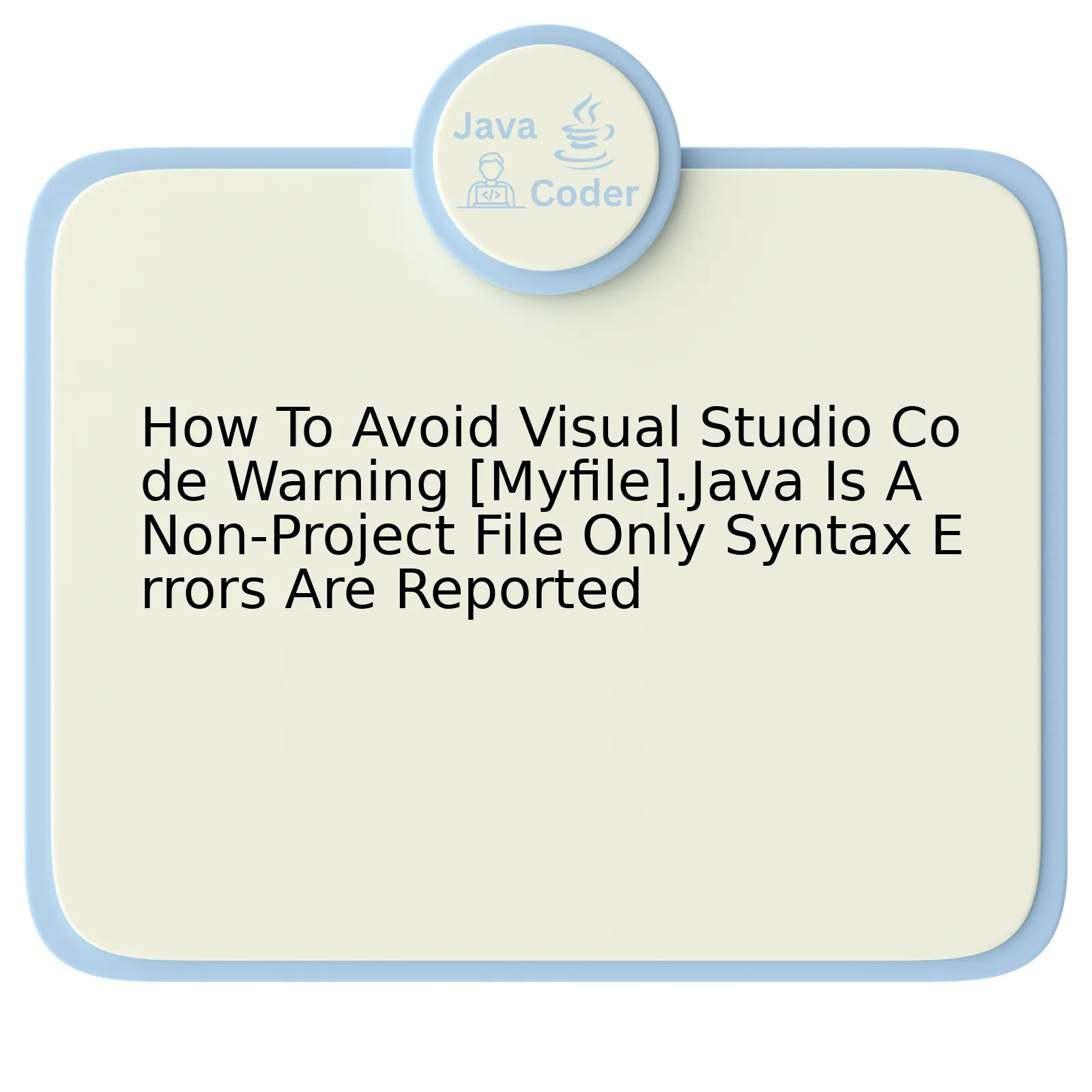 How To Avoid Visual Studio Code Warning [Myfile].Java Is A Non-Project File Only Syntax Errors Are Reported