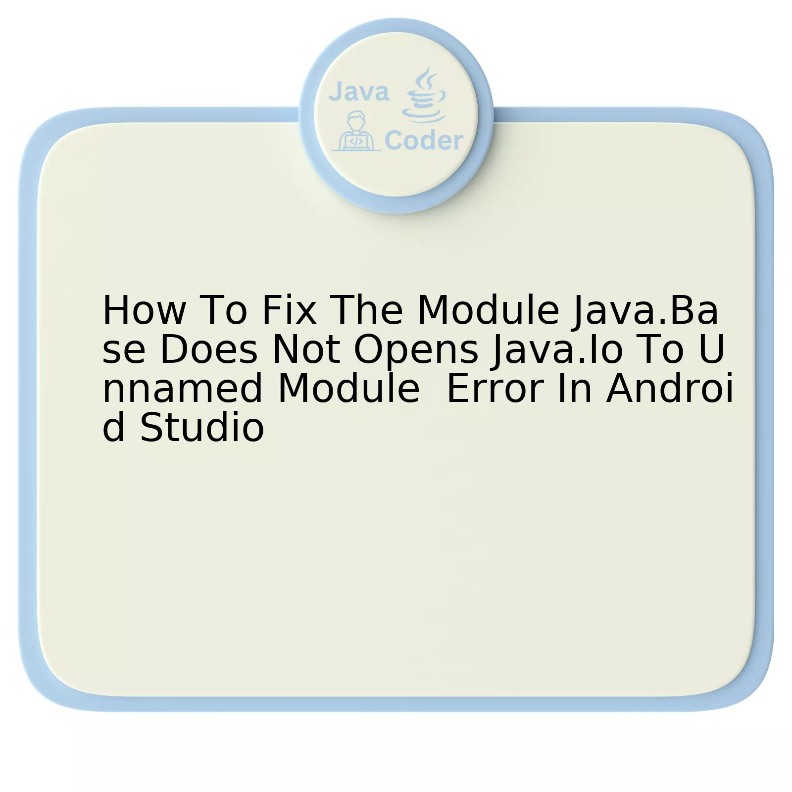 How To Fix The Module Java.Base Does Not Opens Java.Io To Unnamed Module Error In Android Studio