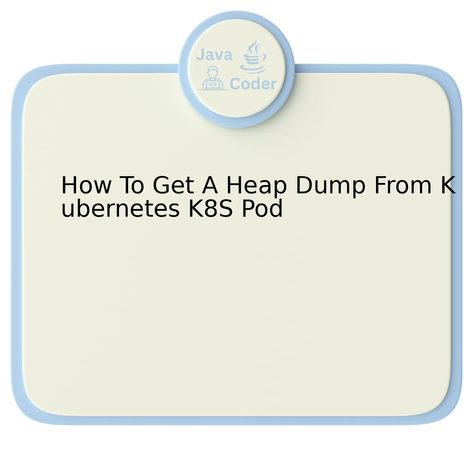 How To Get A Heap Dump From Kubernetes K8S Pod