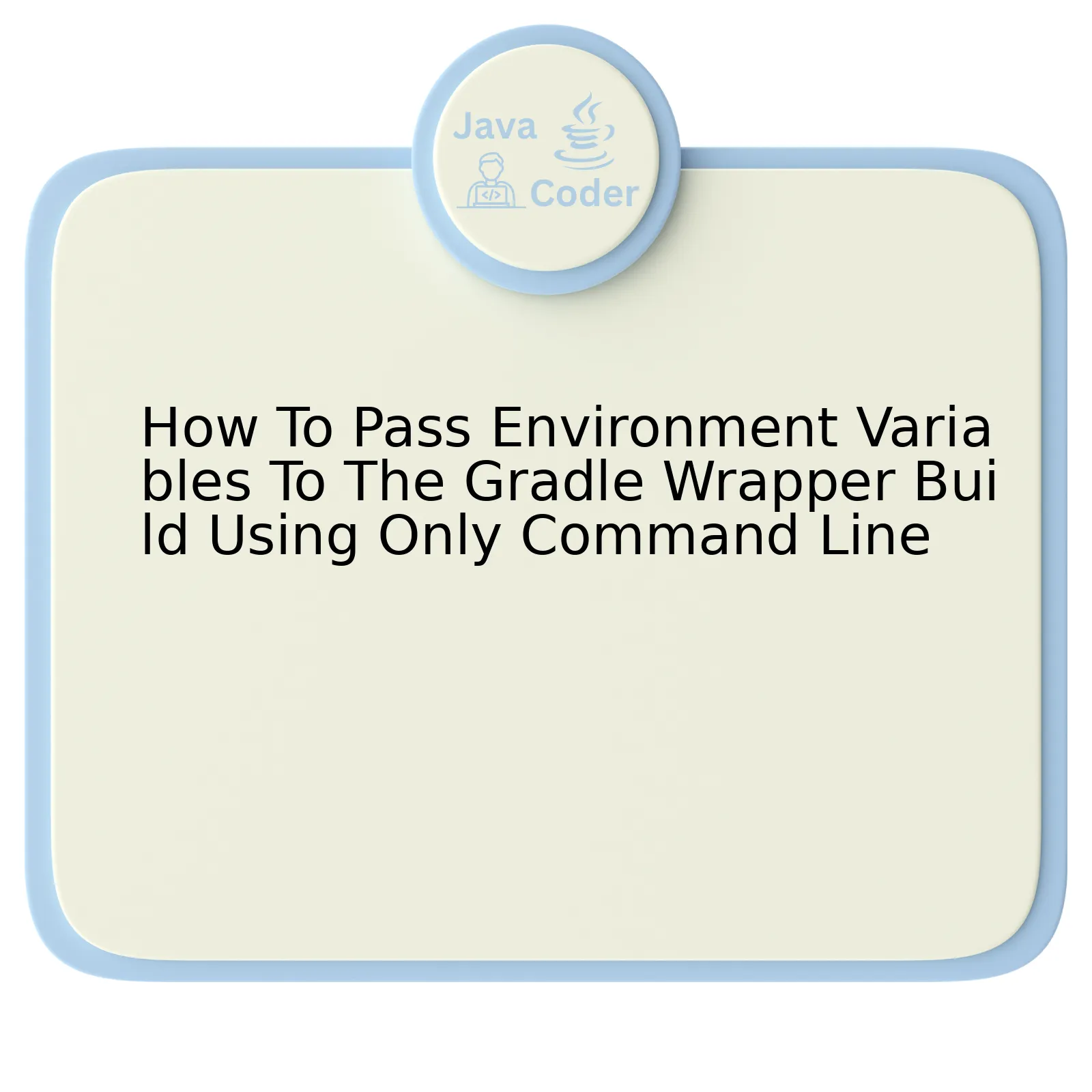 How To Pass Environment Variables To The Gradle Wrapper Build Using Only Command Line