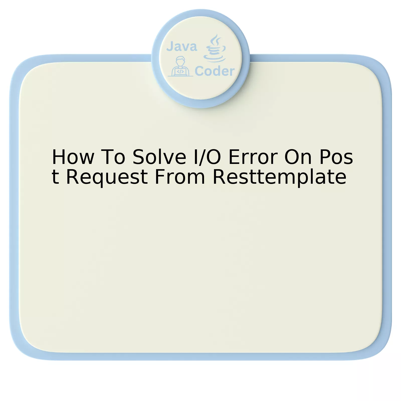 How To Solve I/O Error On Post Request From Resttemplate