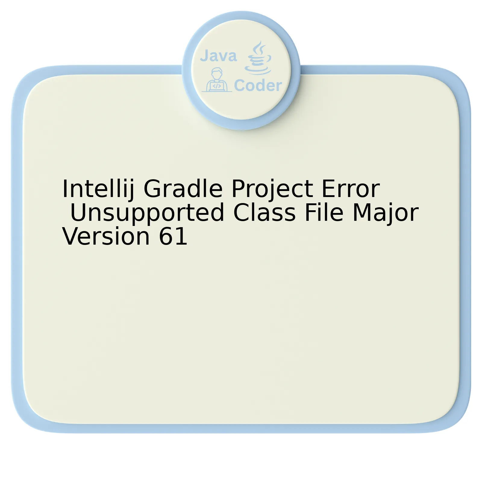 Intellij Gradle Project Error Unsupported Class File Major Version 61