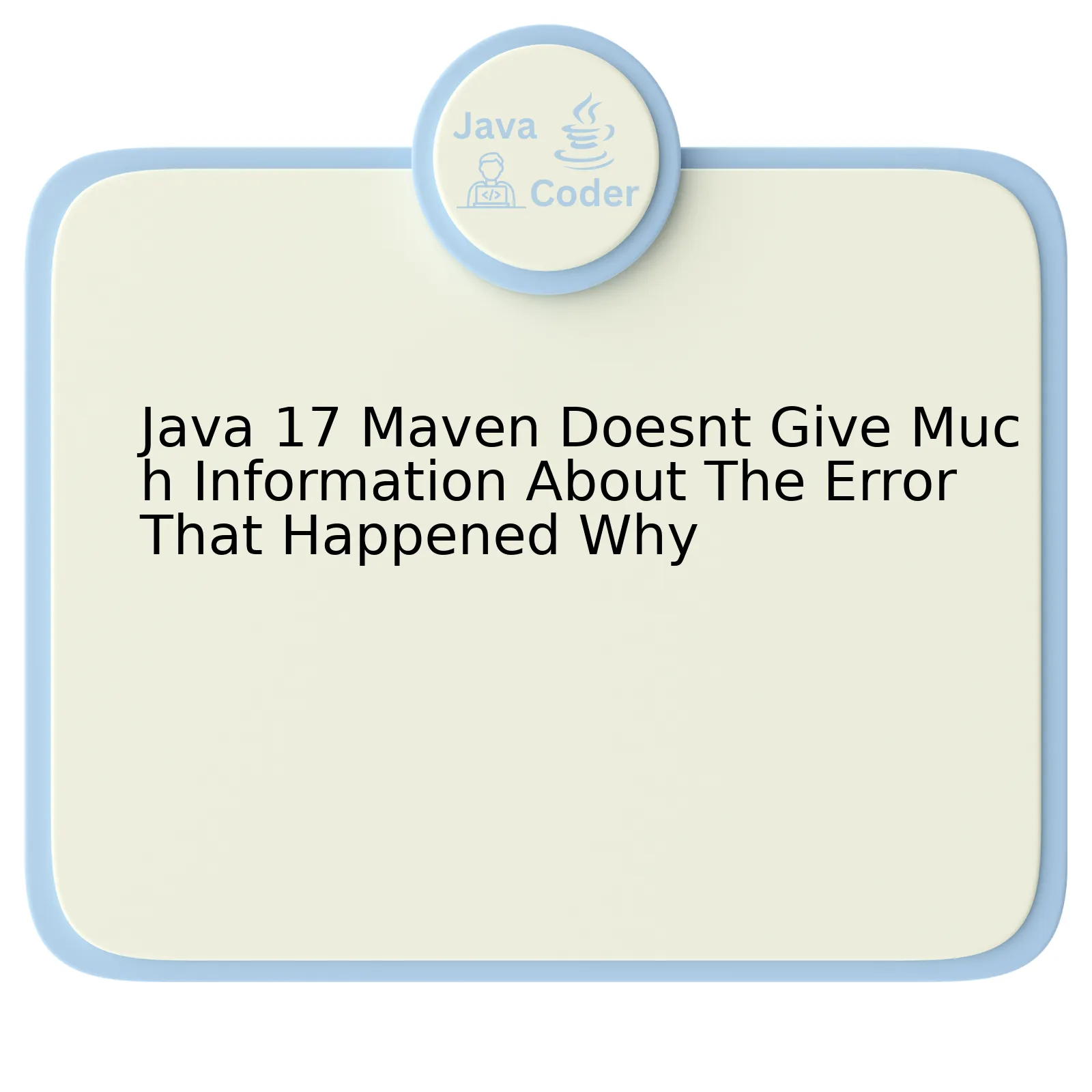 Java 17 Maven Doesnt Give Much Information About The Error That Happened Why