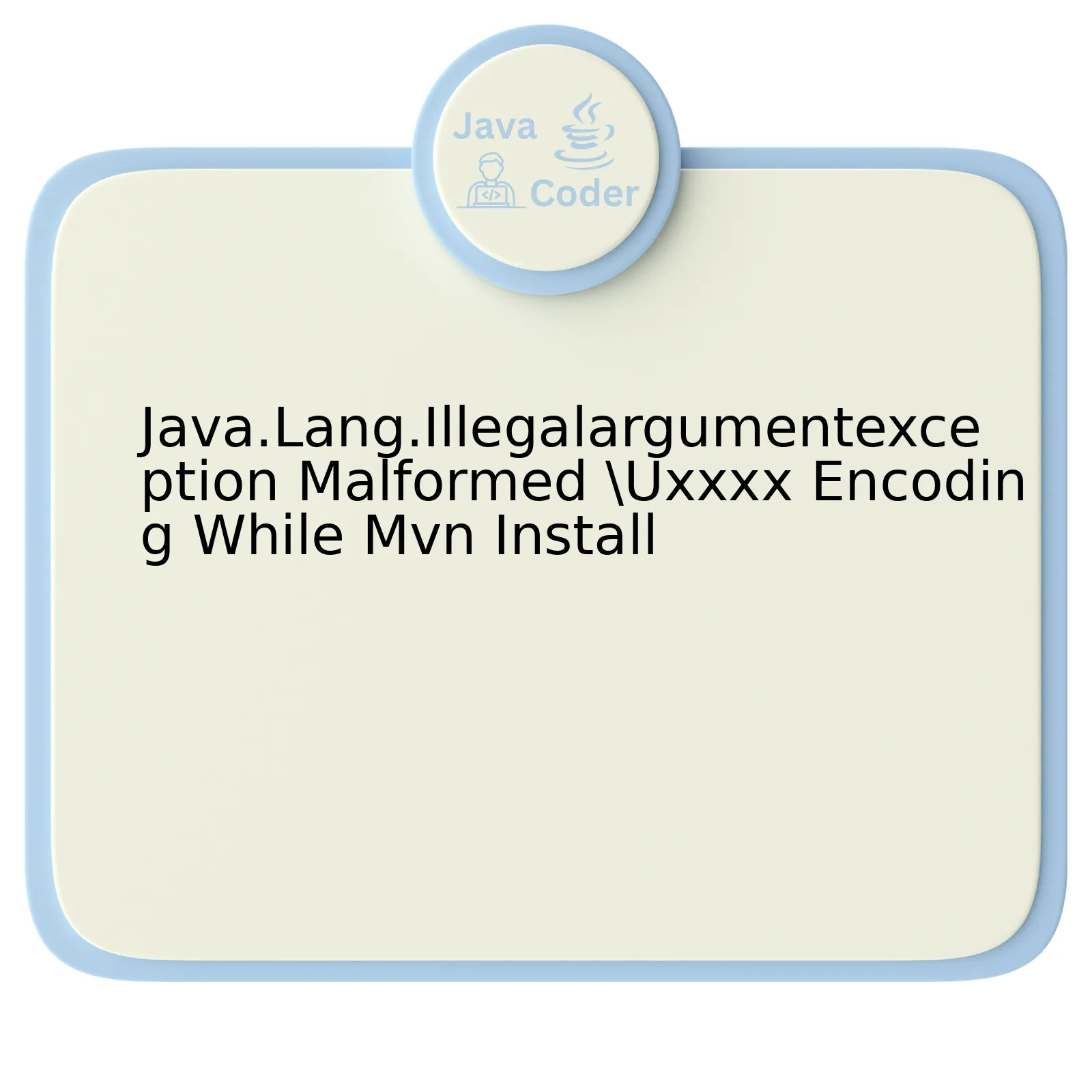 Java.Lang.Illegalargumentexception Malformed \Uxxxx Encoding While Mvn Install