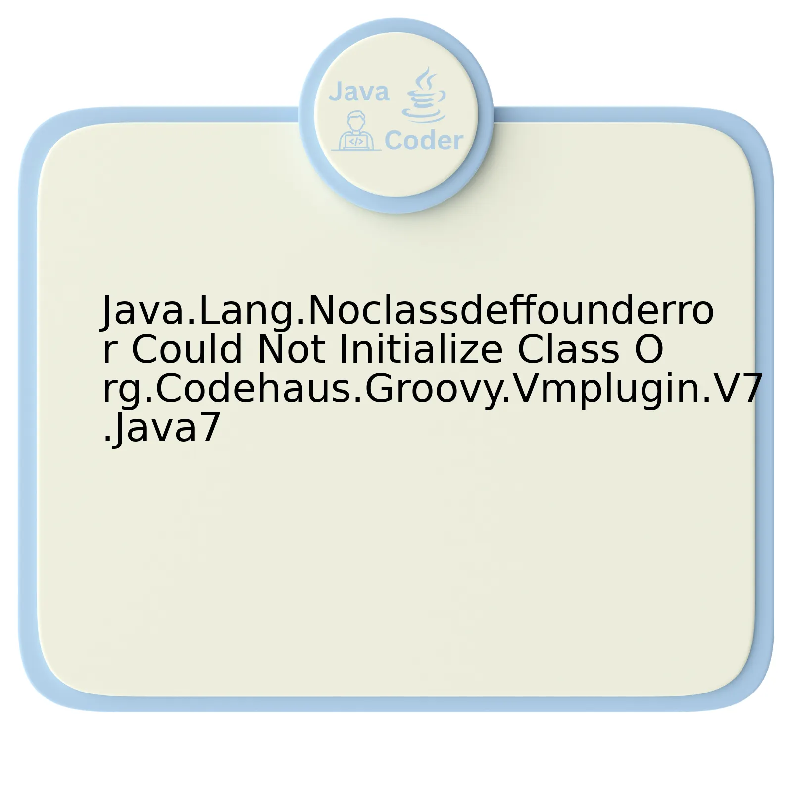 Java.Lang.Noclassdeffounderror Could Not Initialize Class Org.Codehaus.Groovy.Vmplugin.V7.Java7