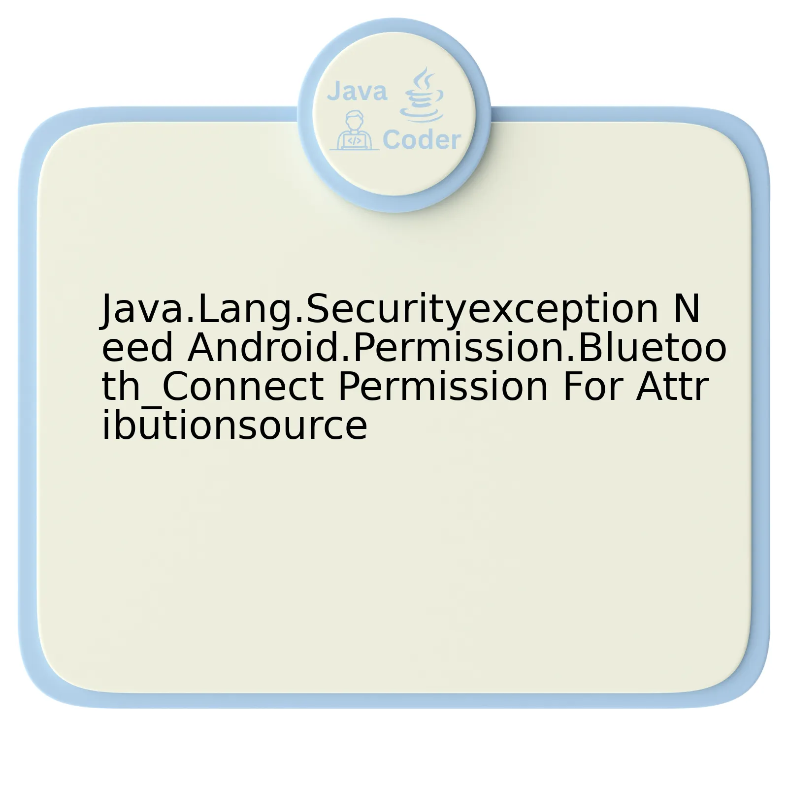 Java.Lang.Securityexception Need Android.Permission.Bluetooth_Connect Permission For Attributionsource