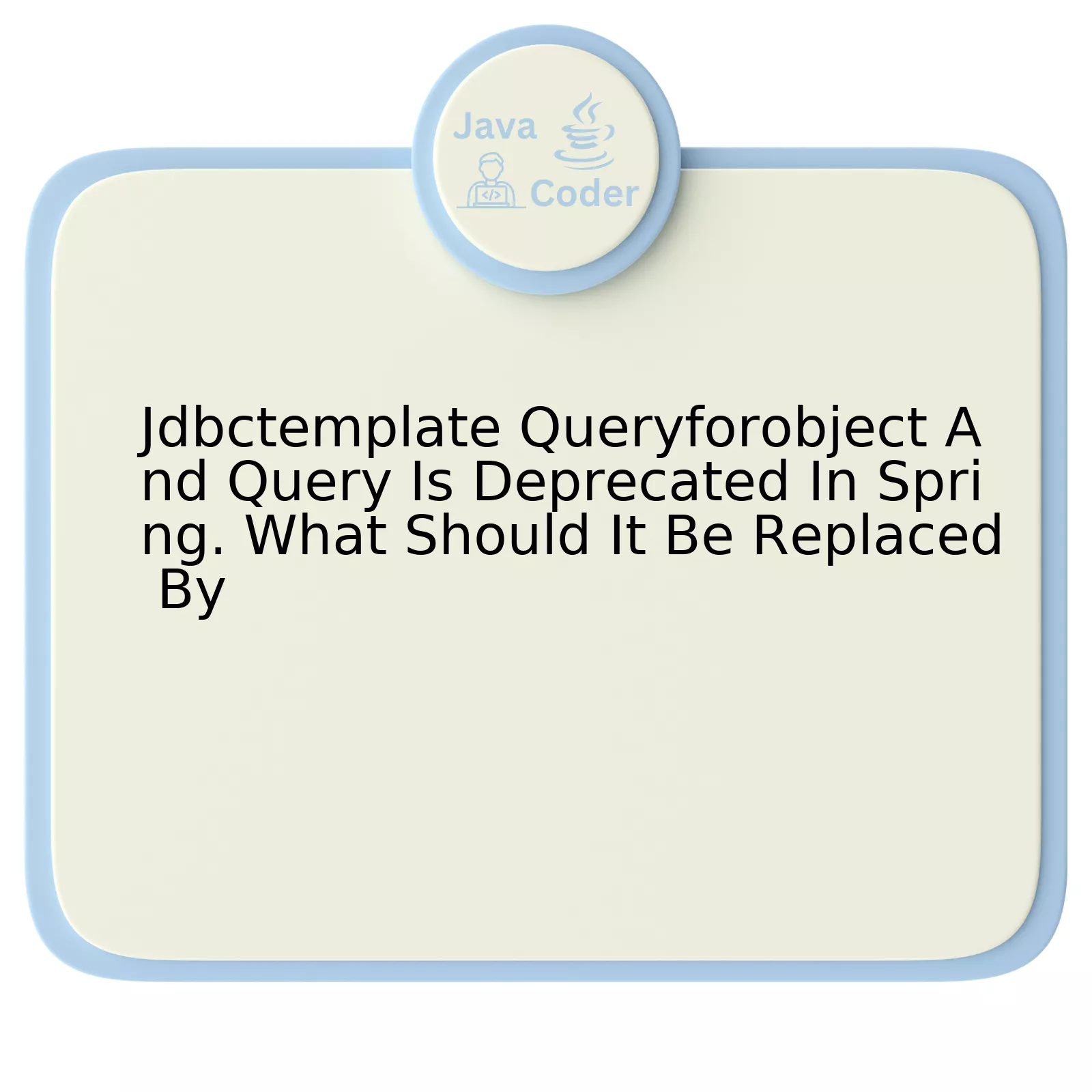 Jdbctemplate Queryforobject And Query Is Deprecated In Spring. What Should It Be Replaced By