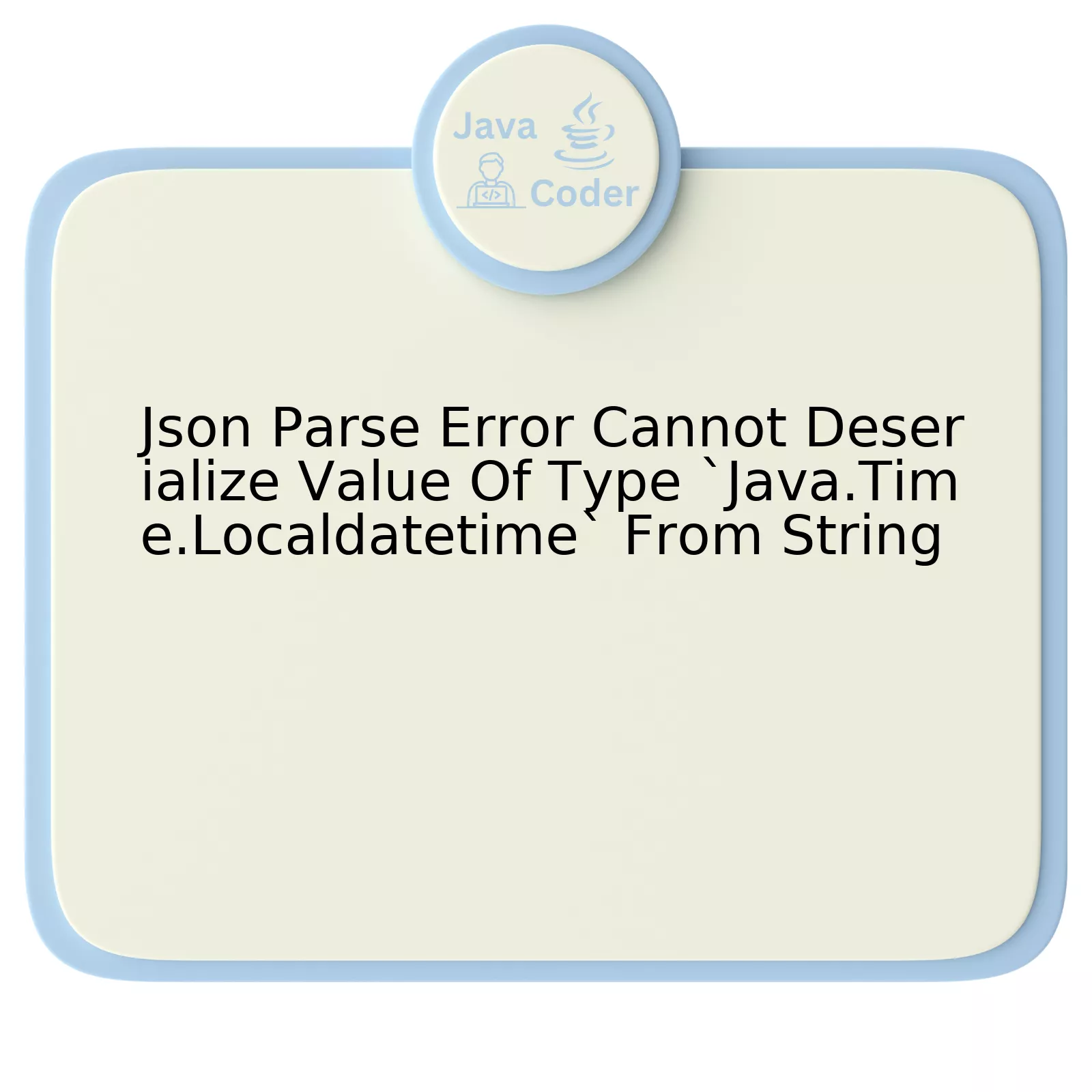 Json Parse Error Cannot Deserialize Value Of Type `Java.Time.Localdatetime` From String