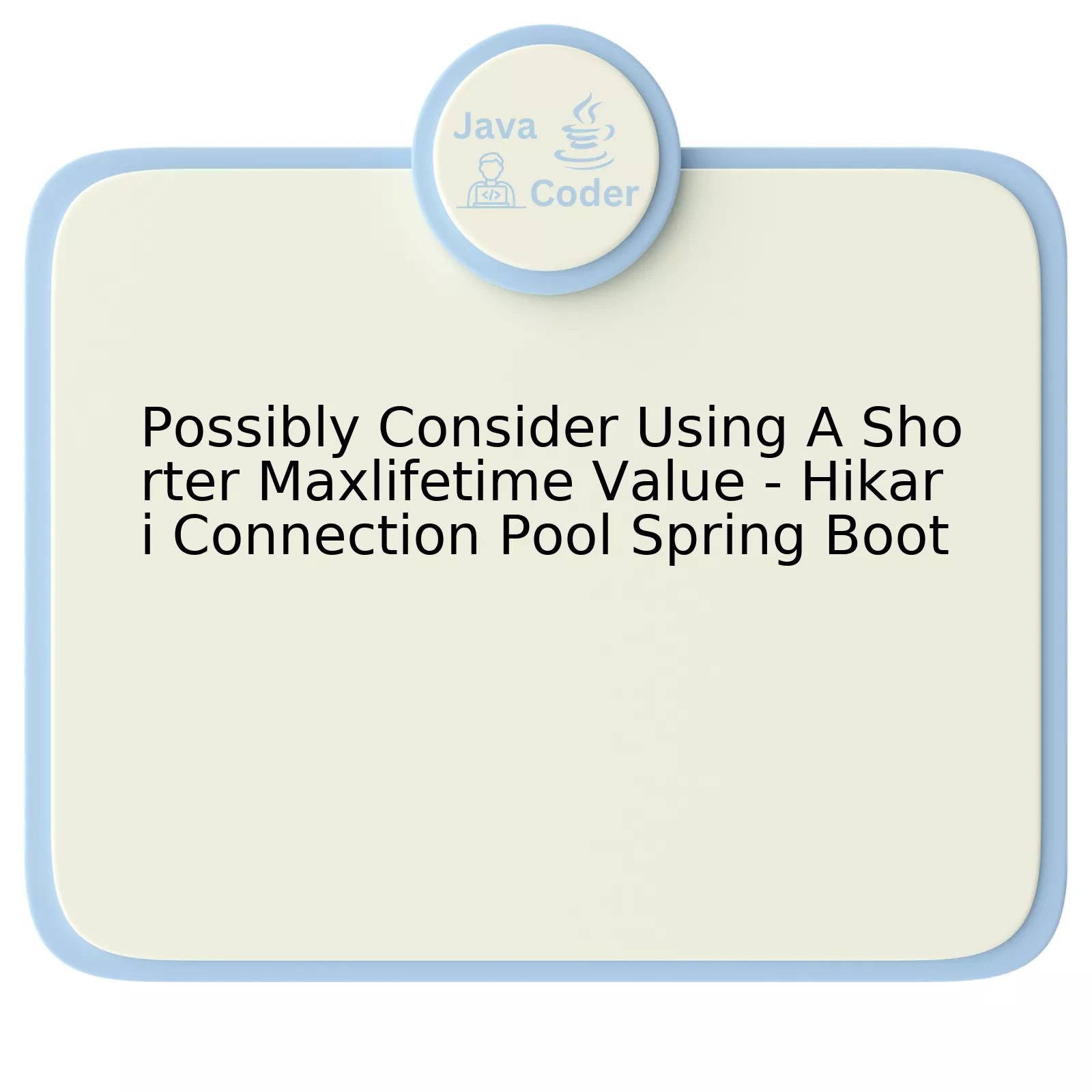 Possibly Consider Using A Shorter Maxlifetime Value - Hikari Connection Pool Spring Boot