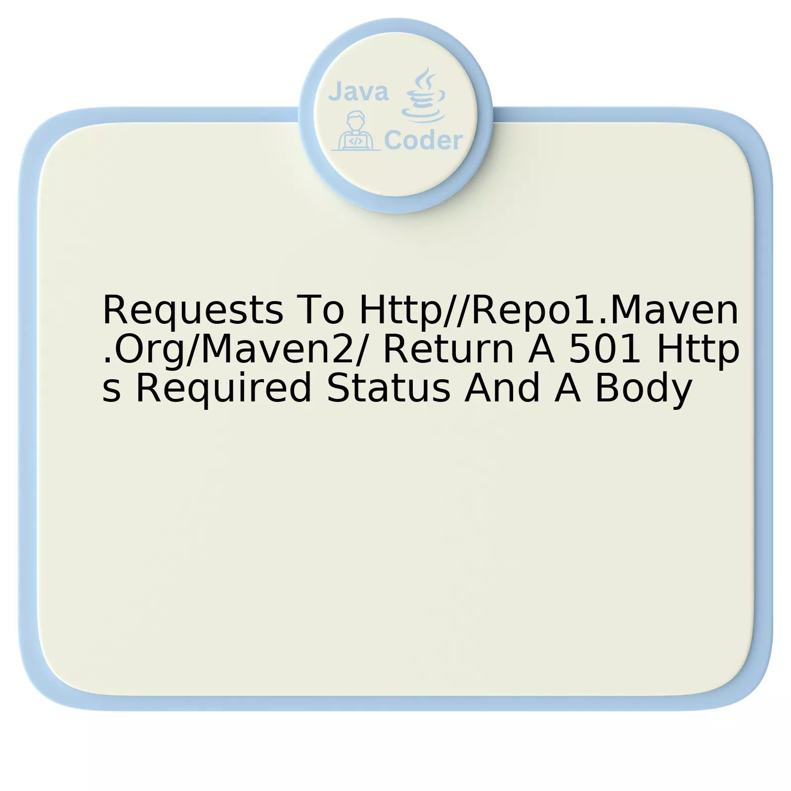 Requests To Http//Repo1.Maven.Org/Maven2/ Return A 501 Https Required Status And A Body