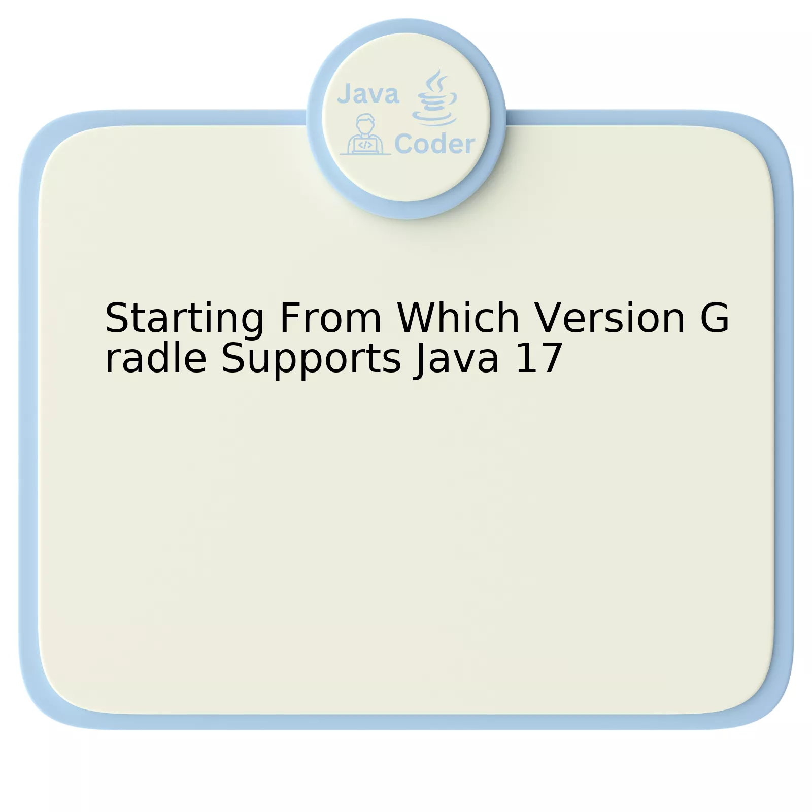 Starting From Which Version Gradle Supports Java 17