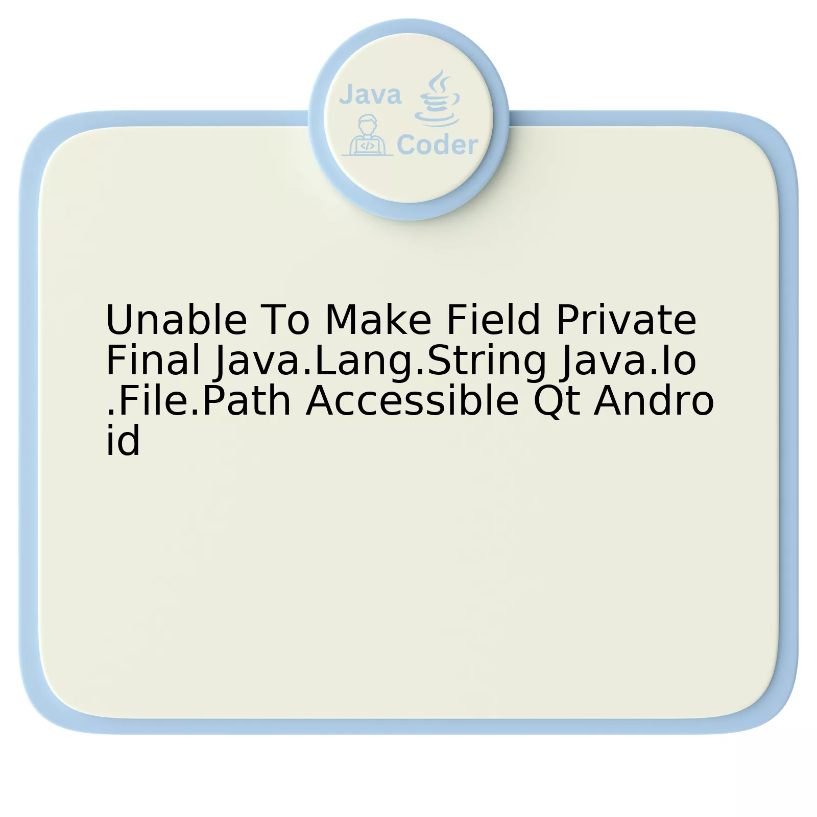 Unable To Make Field Private Final Java.Lang.String Java.Io.File.Path Accessible Qt Android