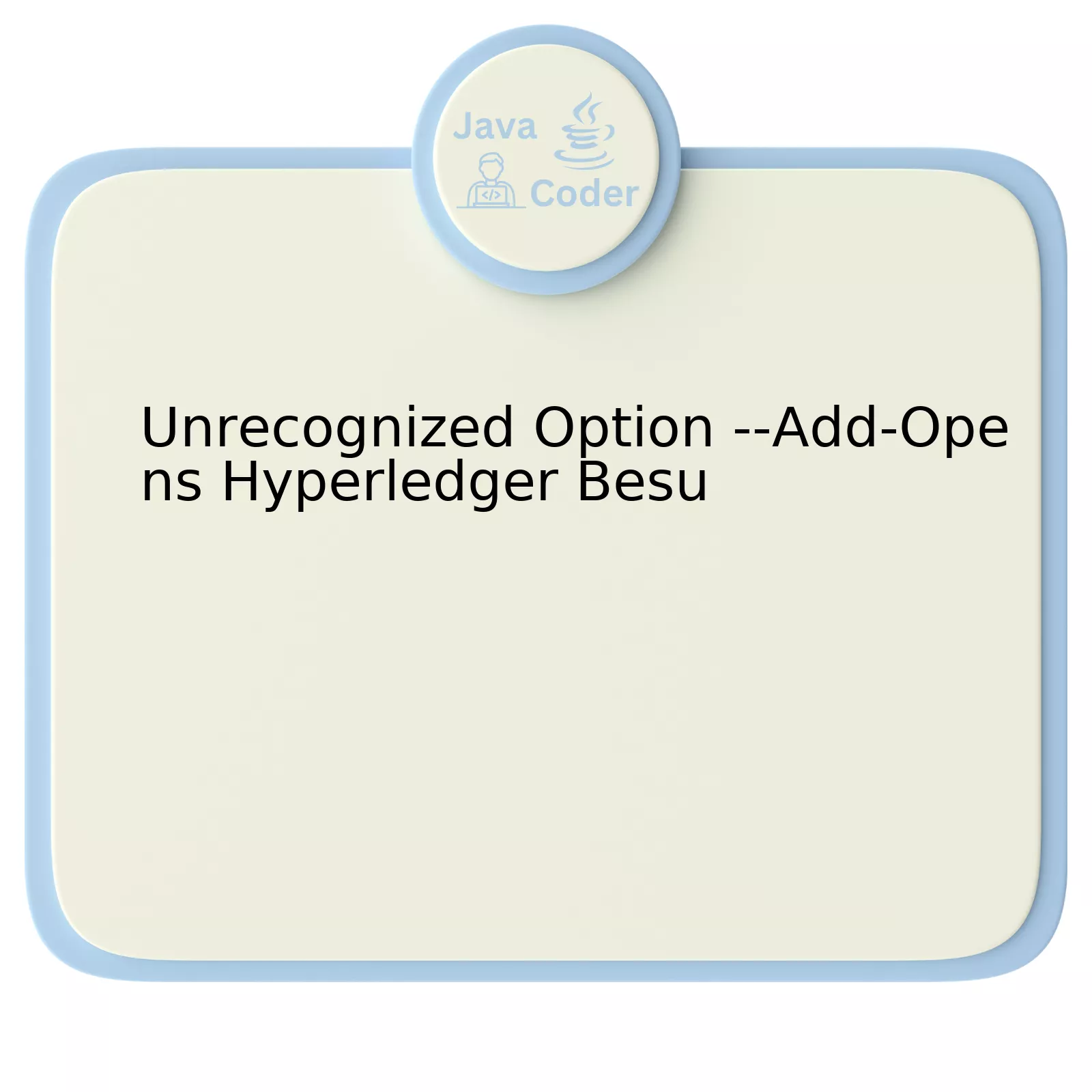 Unrecognized Option --Add-Opens Hyperledger Besu