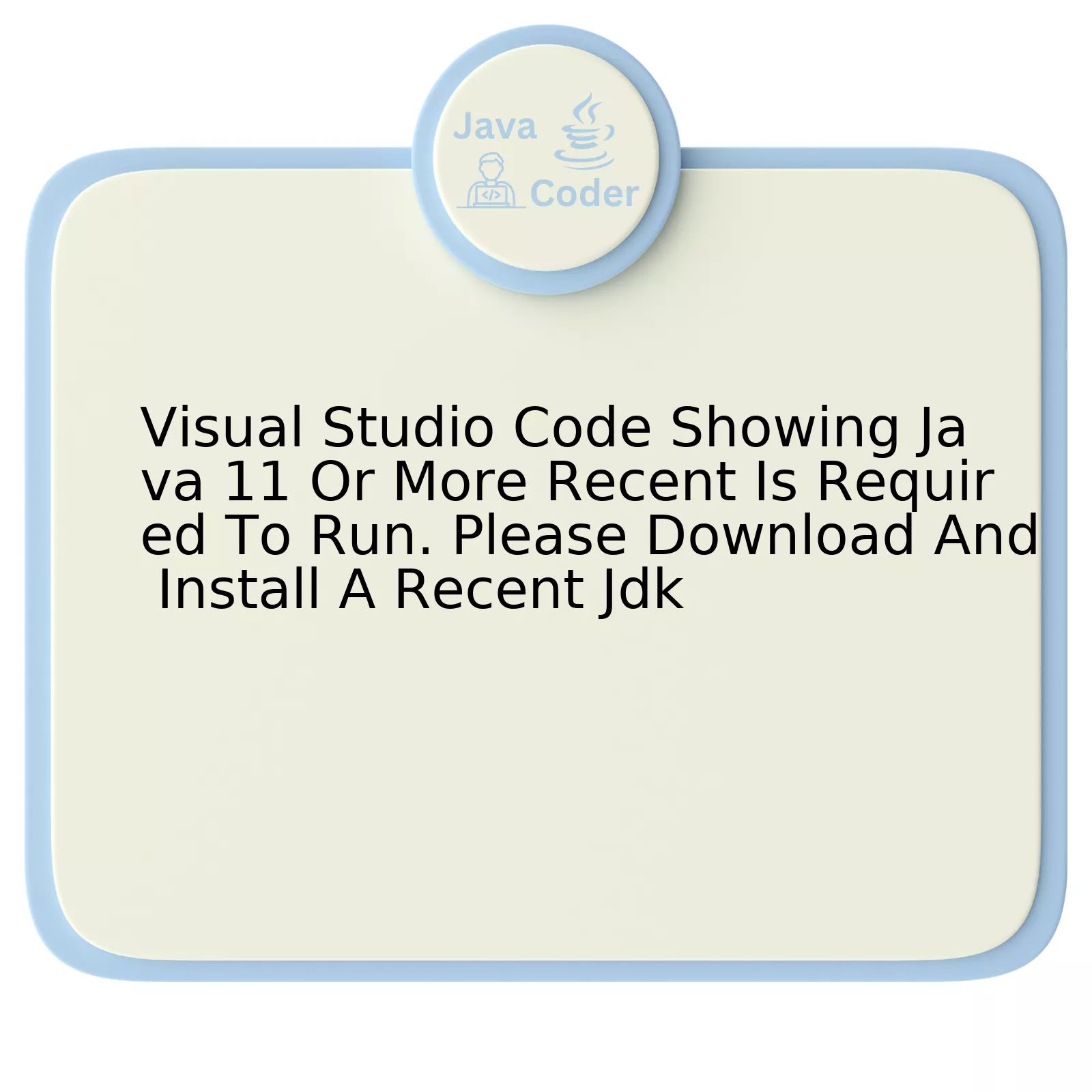 Visual Studio Code Showing Java 11 Or More Recent Is Required To Run. Please Download And Install A Recent Jdk