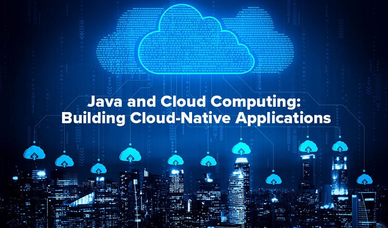 cloud-native Java application - Java and Cloud Computing: Building Cloud-Native Apps